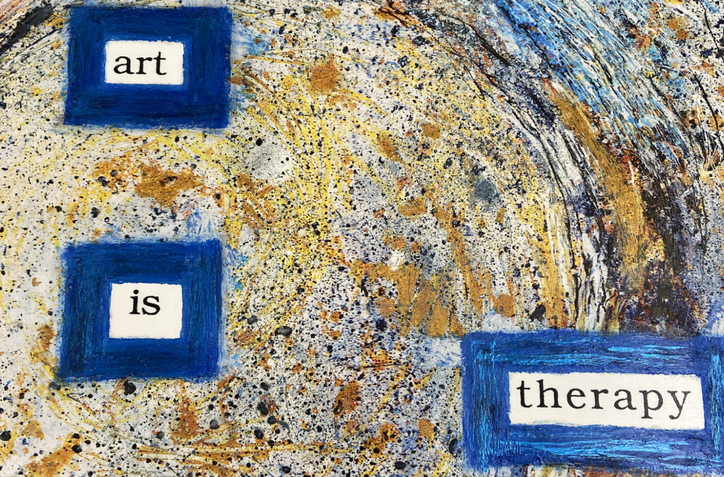 Abstract art featuring the words Art Is Therapy